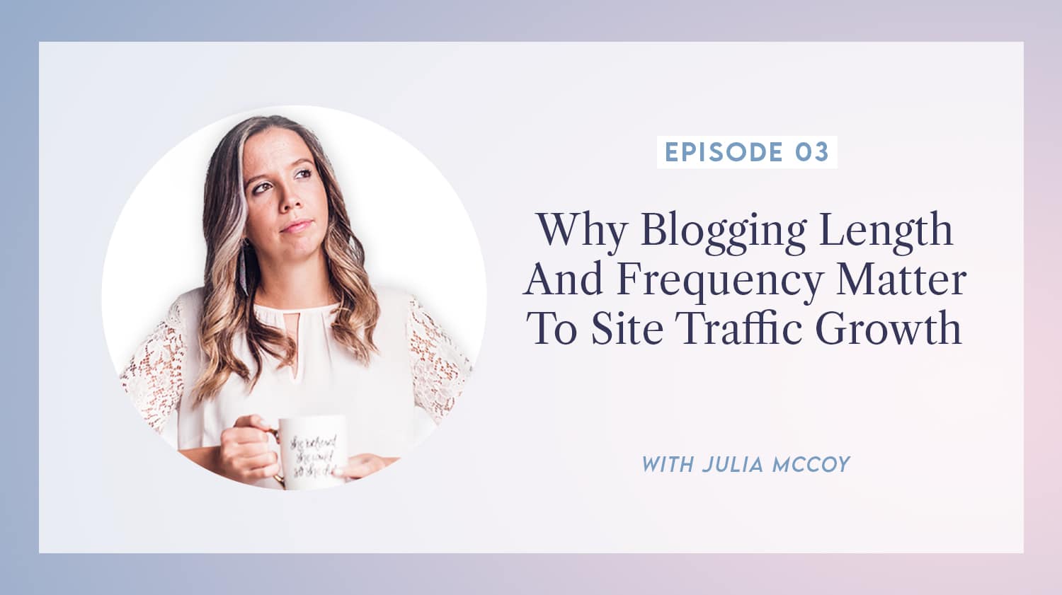 content transformation podcast with julia mccoy episode 3 why blogging length matters to massive site growth