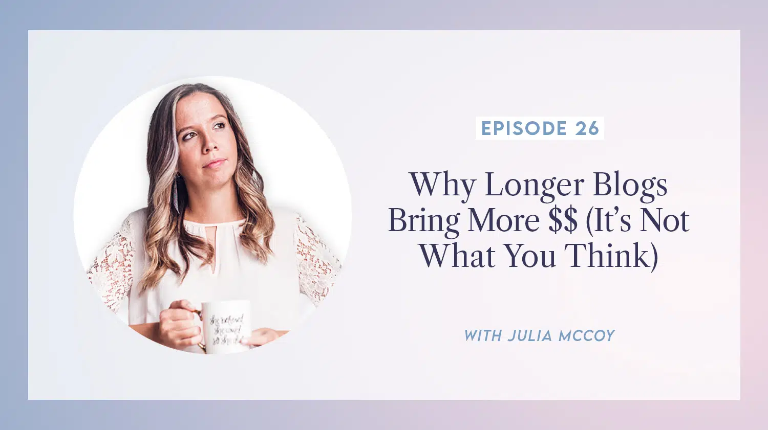 content transformation podcast with julia mccoy episode 26 why longer blogs bring more $$ (it’s not what you think)