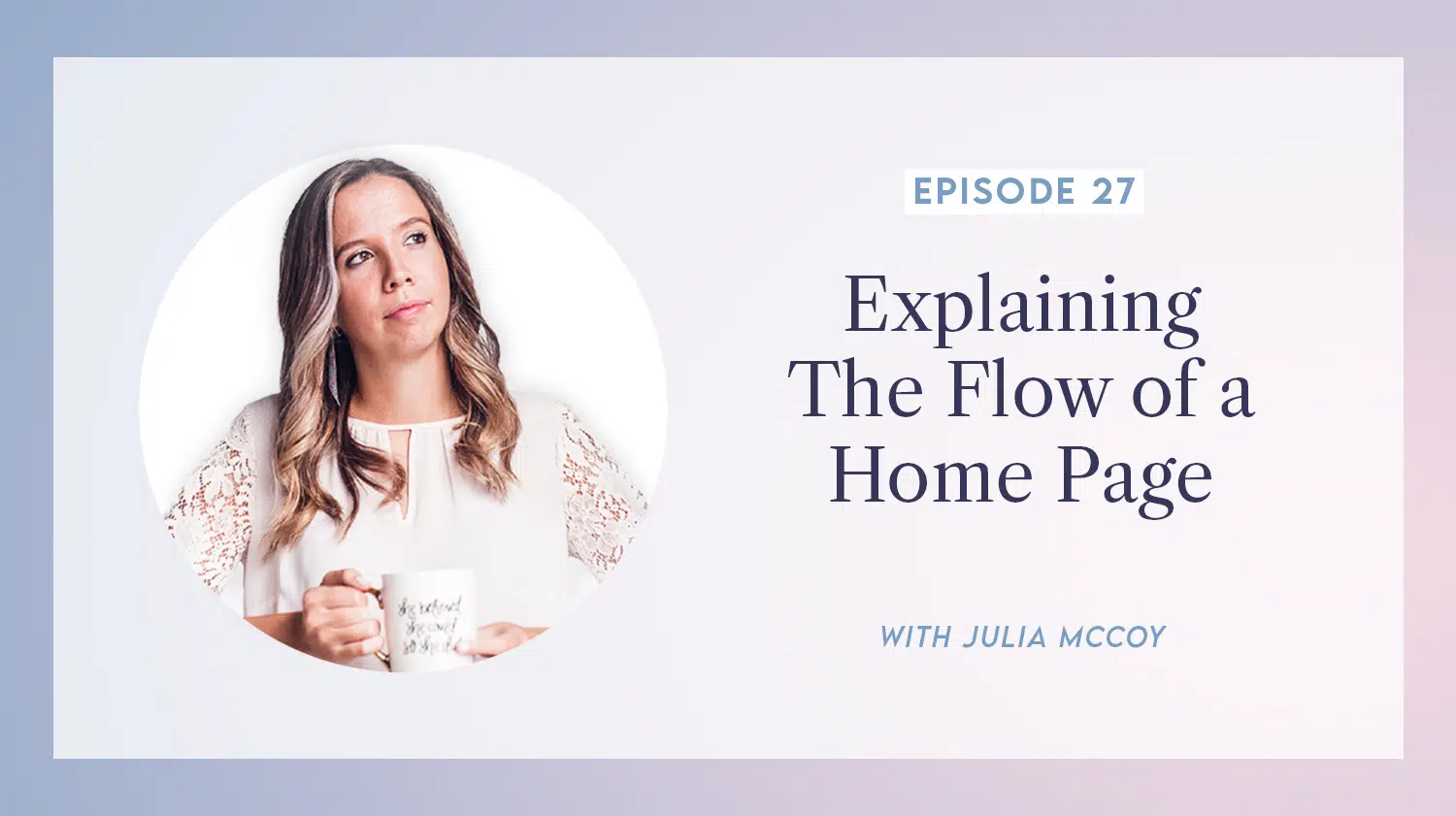 content transformation podcast with julia mccoy episode 27 explaining the flow of a home page